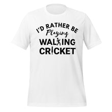 Load image into Gallery viewer, White t-shirt with black text 'I'd Rather Be Playing Walking Cricket' on a white background